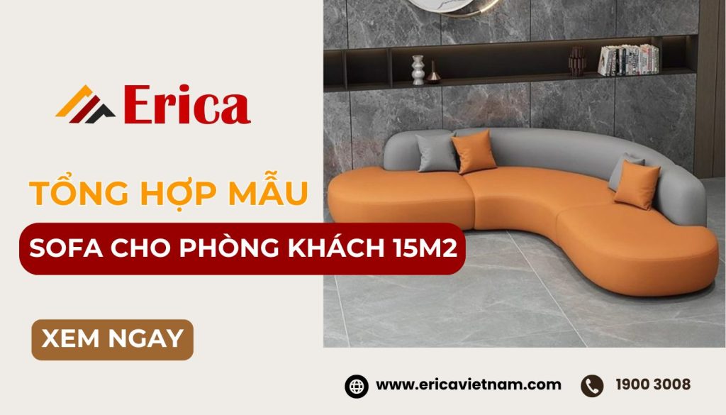 30 Mẫu sofa cho phòng khách 15m2 đẹp, hiện đại, tối ưu không gian