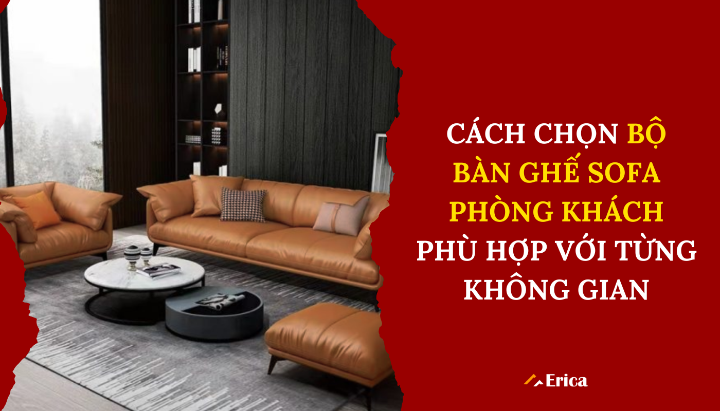 Cách chọn bộ bàn ghế sofa phòng khách phù hợp với từng không gian