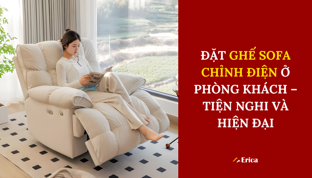 Đặt ghế sofa chỉnh điện ở phòng khách tiện nghi và hiện đại