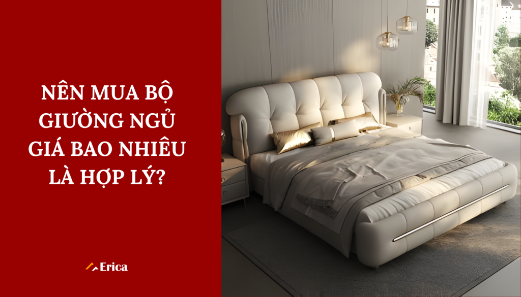 Nên mua bộ giường ngủ giá bao nhiêu hợp lý?