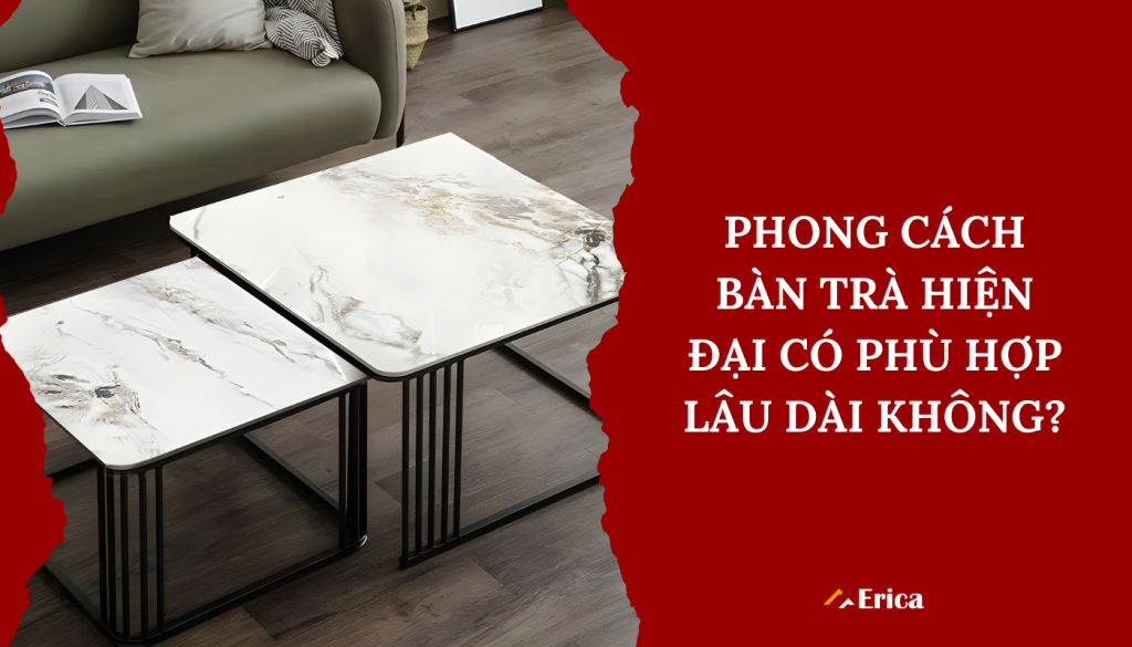 Phong cách hiện đại ở bàn có phù hợp lâu dài không?