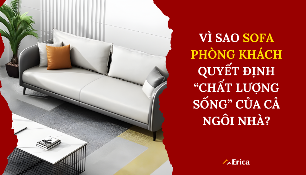 Vì sao sofa phòng khách quyết định chất lượng không gian căn nhà?