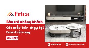 Bàn trà phòng khách các mẫu bán chạy tại Erica hiện nay