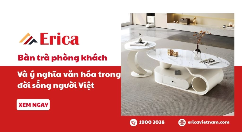Bàn trà phòng khách và ý nghĩa văn hóa trong đời sống người Việt