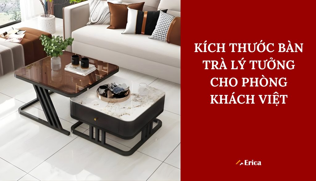 Kích thước bàn lý tưởng cho phòng khách Việt