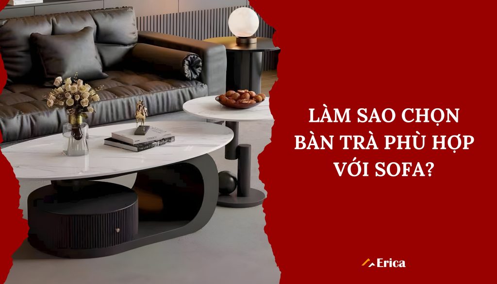 Làm sao chọn bàn phù hợp với sofa?