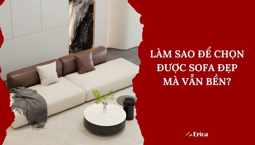 Làm sao để chọn được sofa đẹp mà vẫn bền?