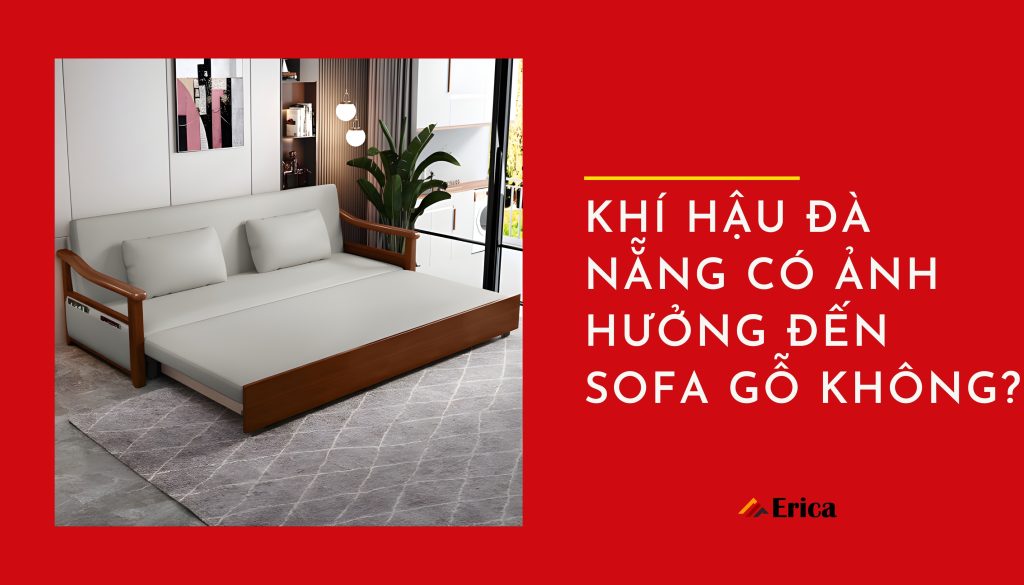 Khí hậu Đà Nẵng có ảnh hưởng đến sofa gỗ không?