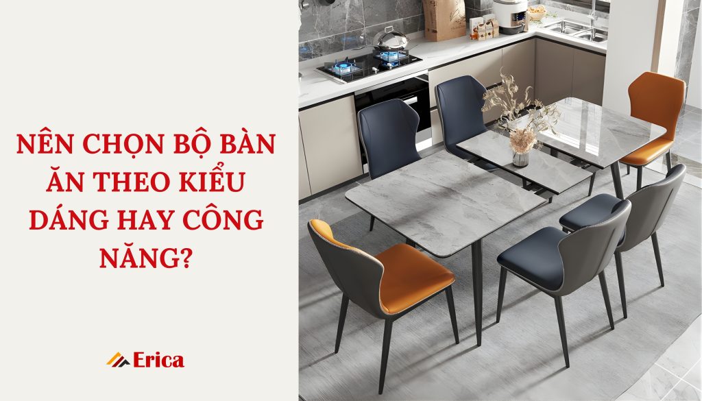 Nên chọn bộ bàn ăn theo kiểu hay công năng