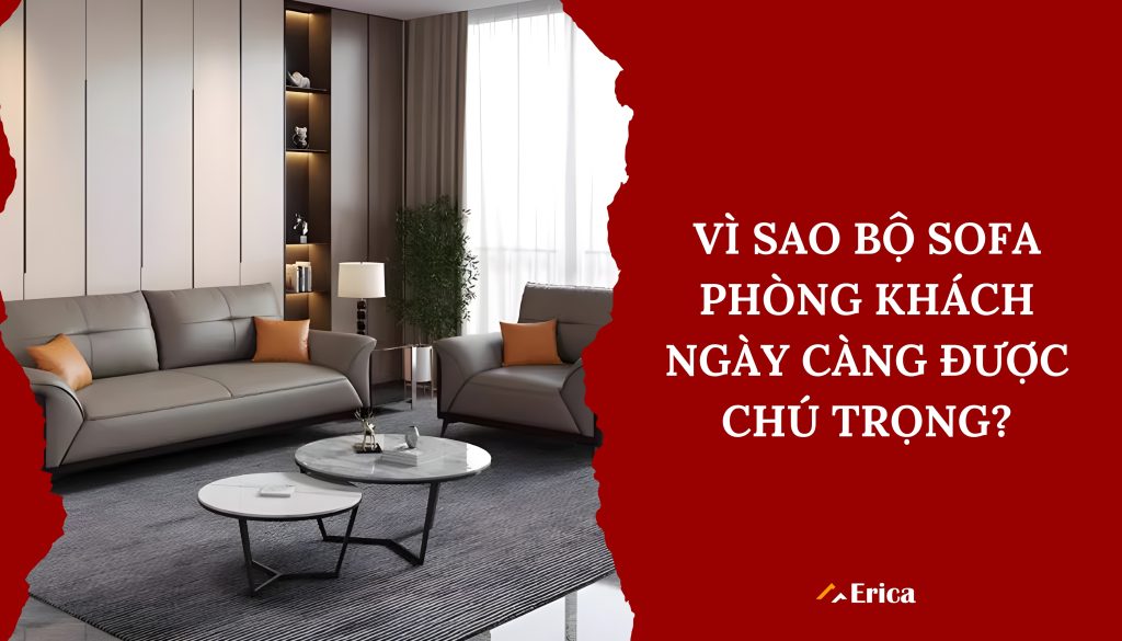 Vì sao bộ sofa phòng khách ngày càng được chú trọng?