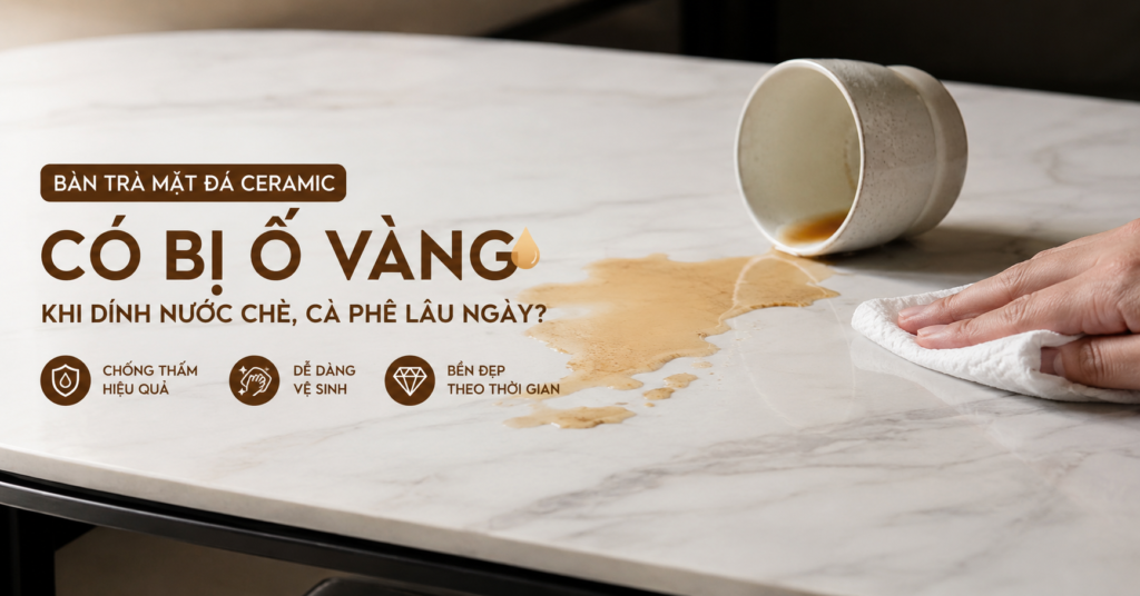ban-tra-mat-da-ceramic-co-bi-o-vang-khi-dinh-nuoc-che-ca-phe-lau-ngay-khong