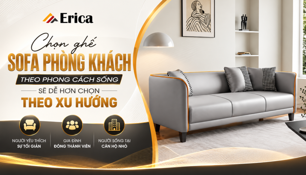 Chọn ghế sofa phòng khách theo phong cách sống dễ hơn chọn theo xu hướng