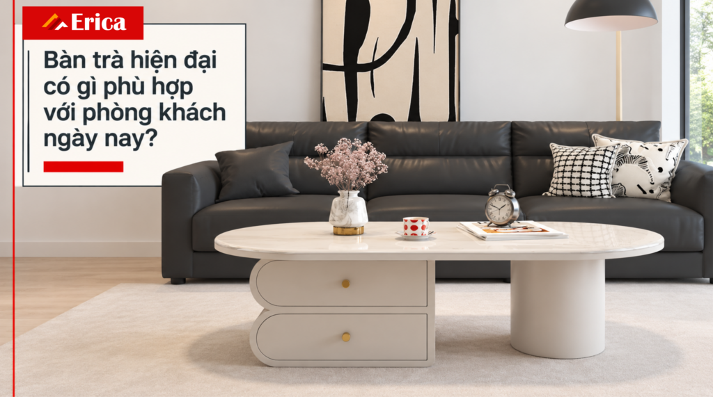 Bàn trà hiện đại có gì phù hợp với phòng khách ngày nay?