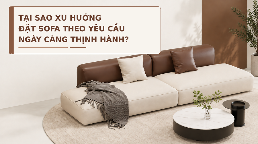 Tại sao xu hướng đặt sofa theo yêu cầu ngày càng thịnh hành?