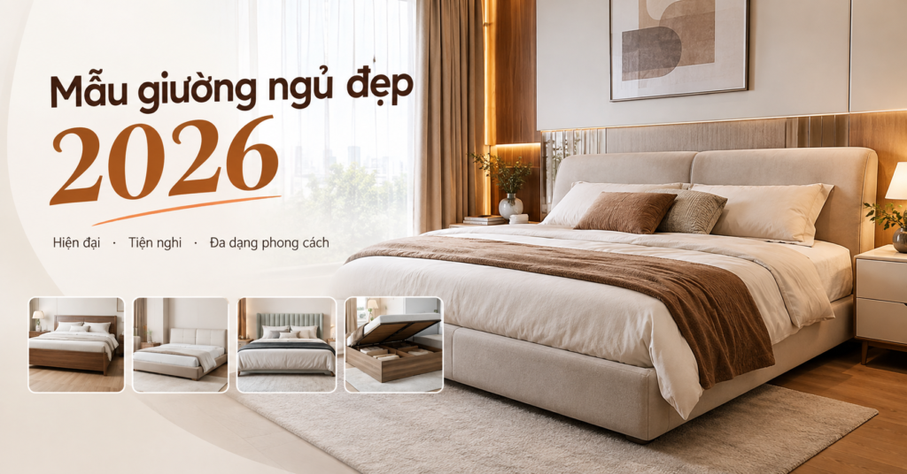 mau-giuong-ngu-dep-2026-xu-huong-thiet-ke-hien-dai-sang-trong-va-tien-nghi